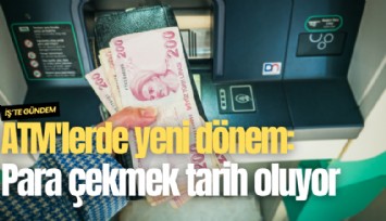 ATM'lerde yeni dönem: Kartla para çekmek tarih oluyor