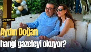 Aydın Doğan hangi gazeteyi okuyor?