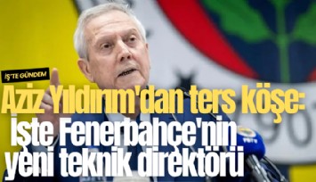 Aziz Yıldırım'dan ters köşe: İşte Fenerbahçe'nin yeni teknik direktörü