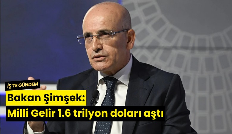 Bakan Şimşek: Milli Gelir 1.6 trilyon doları aştı