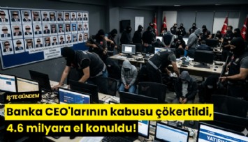 Banka CEO'larının kabusu çökertildi, 4.6 milyara el konuldu!