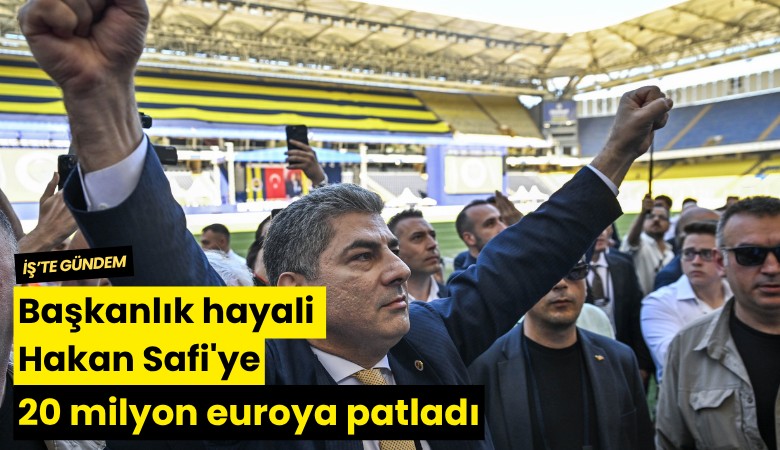 Başkanlık hayali Hakan Safi'ye 20 milyon euroya patladı