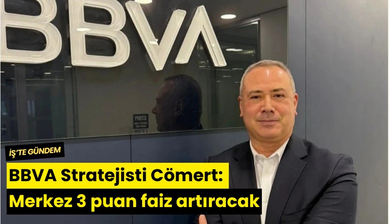 BBVA Stratejisti Cömert: Merkez 3 puan faiz artıracak