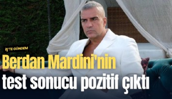 Berdan Mardini'nin test sonucu pozitif çıktı