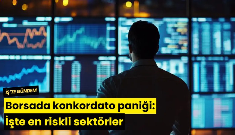 Borsada konkordato paniği: İşte en riskli sektörler