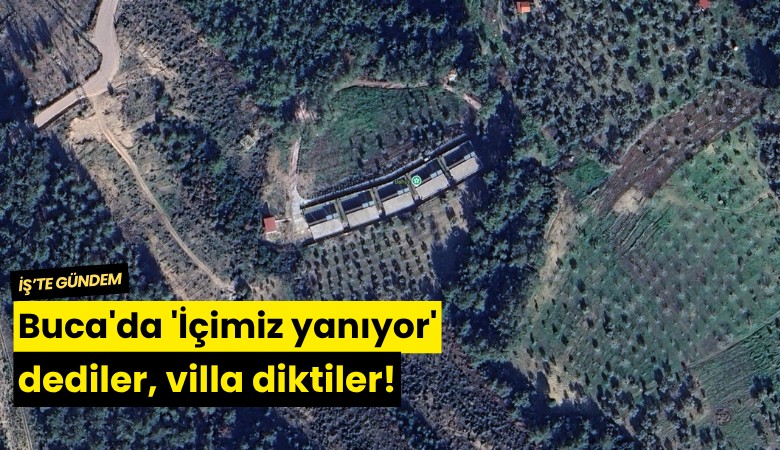 Buca'da 'İçimiz yanıyor' dediler, villa diktiler!