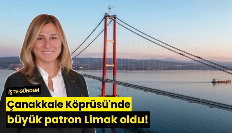Çanakkale Köprüsü'nde büyük patron Limak oldu!