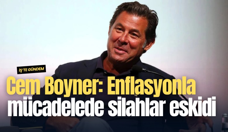 Cem Boyner: Enflasyonla mücadelede silahlar eskidi