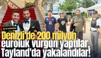 Denizli'de 200 milyon euroluk vurgun yaptılar, Tayland'da yakalandılar!