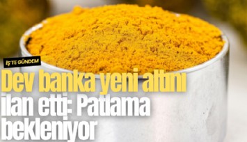 Dev banka yeni altını ilan etti: Patlama bekleniyor