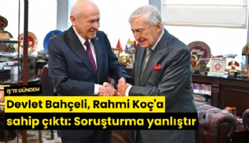 Devlet Bahçeli, Rahmi Koç'a sahip çıktı: Soruşturma yanlıştır