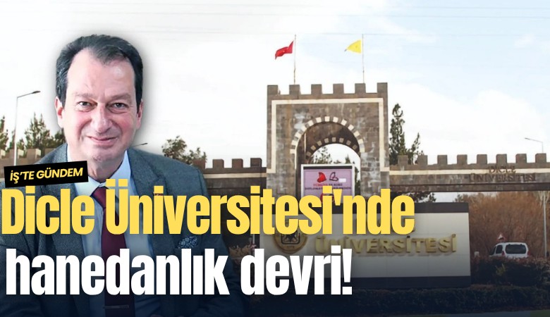 Dicle Üniversitesi'nde hanedanlık devri!