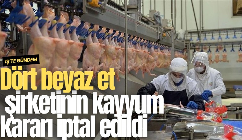 Dört beyaz et şirketinin kayyum kararı iptal edildi