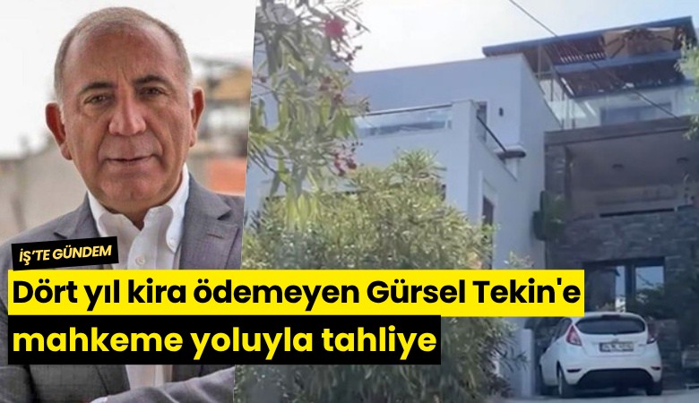 Dört yıl kira ödemeyen Gürsel Tekin'e mahkeme yoluyla tahliye