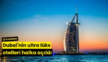 Dubai'nin ultra lüks otelleri halka açıldı