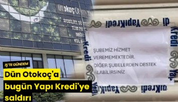Dün Otokoç'a bugün Yapı Kredi'ye saldırı