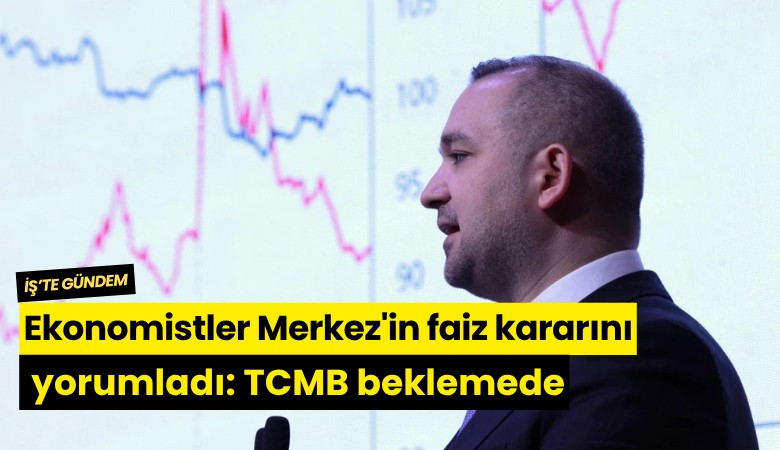 Ekonomistler Merkez'in faiz kararını yorumladı: TCMB beklemede