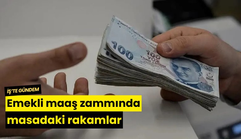 Emekli maaş zammında masadaki rakamlar
