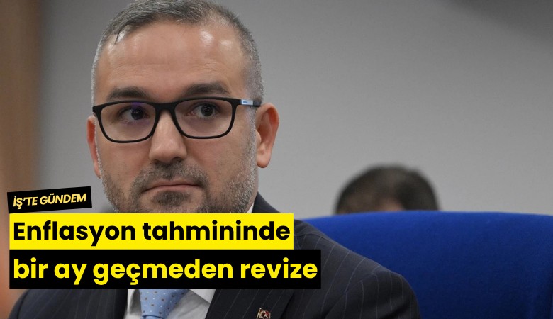 Enflasyon tahmininde bir ay geçmeden revize