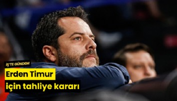 Erden Timur için tahliye kararı