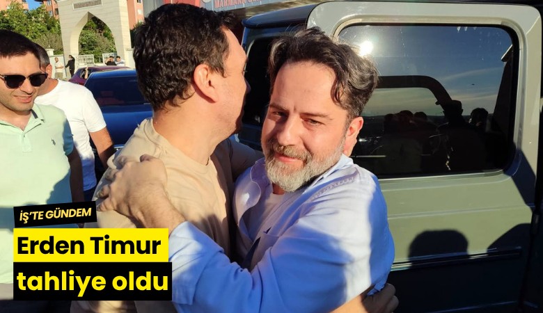 Erden Timur tahliye oldu