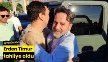 Erden Timur tahliye oldu