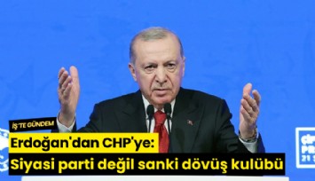 Erdoğan'dan CHP'ye: Siyasi parti değil sanki dövüş kulübü