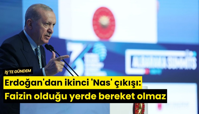 Erdoğan'dan ikinci 'Nas' çıkışı: Faizin olduğu yerde bereket olmaz