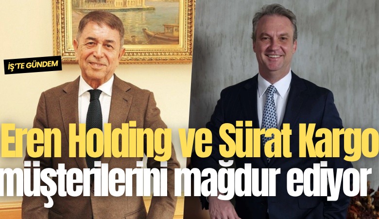Eren Holding ve Sürat Kargo müşterilerini mağdur ediyor