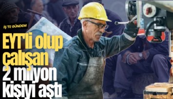 EYT'li olup çalışan 2 milyon kişiyi aştı