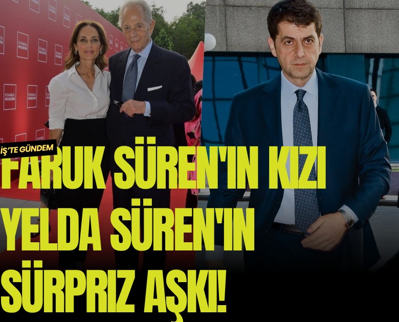 Faruk Süren'in kızı Yelda Süren'in sürpriz aşkı!