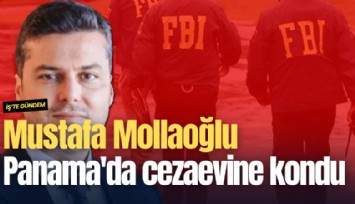 FBI'ın tutukladığı Mustafa Mollaoğlu Panama'da cezaevine kondu