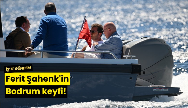 Ferit Şahenk'in Bodrum keyfi!