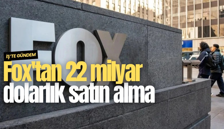 Fox'tan 22 milyar dolarlık satın alma