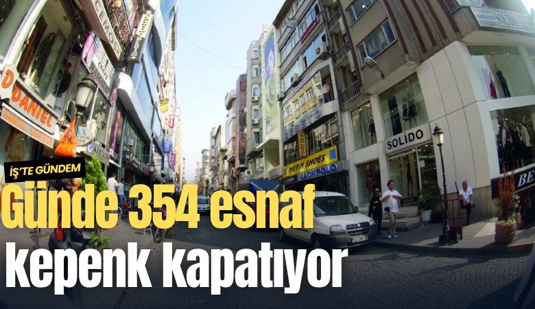Günde 354 esnaf kepenk kapatıyor