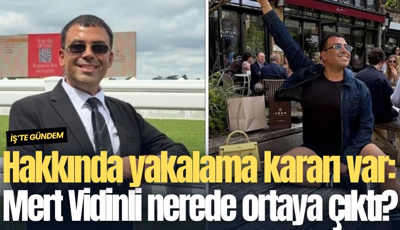 Hakkında yakalama kararı var: Mert Vidinli nerede ortaya çıktı?