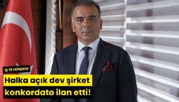 Halka açık dev şirket konkordato ilan etti!