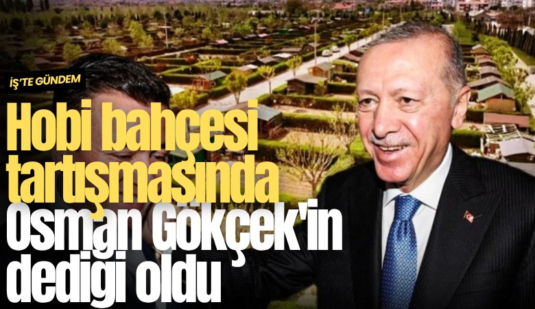Hobi bahçesi tartışmasında Osman Gökçek'in dediği oldu