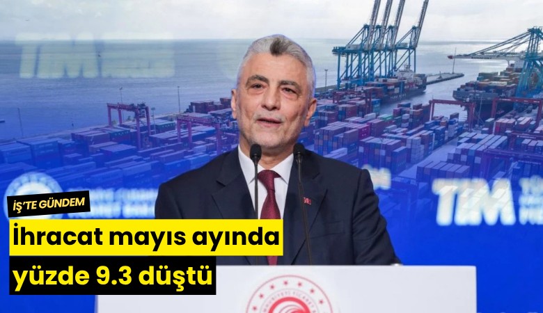 İhracat mayıs ayında yüzde 9.3 düştü