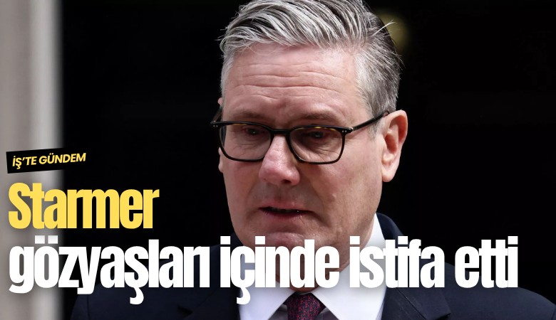 İngiltere Başbakanı Starmer gözyaşları içinde istifa etti