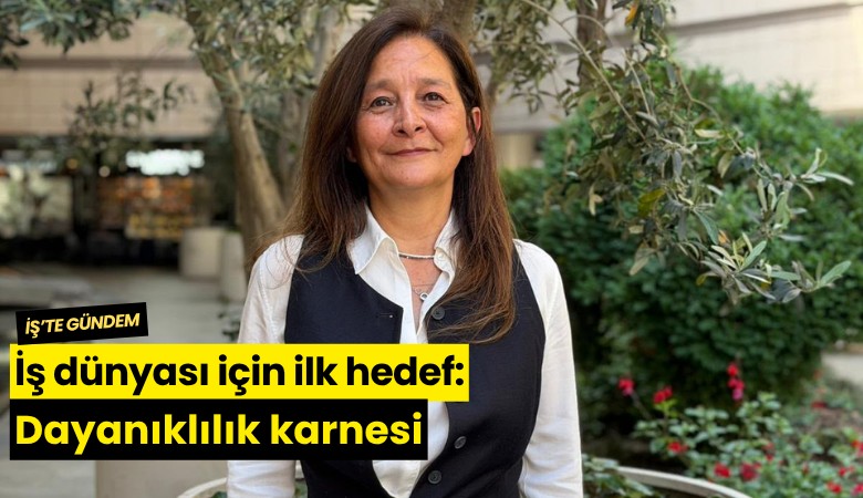 İş dünyası için ilk hedef: Dayanıklılık karnesi