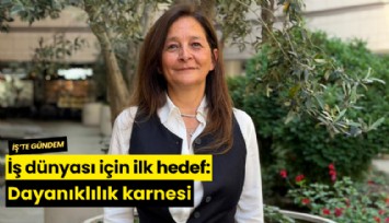 İş dünyası için ilk hedef: Dayanıklılık karnesi