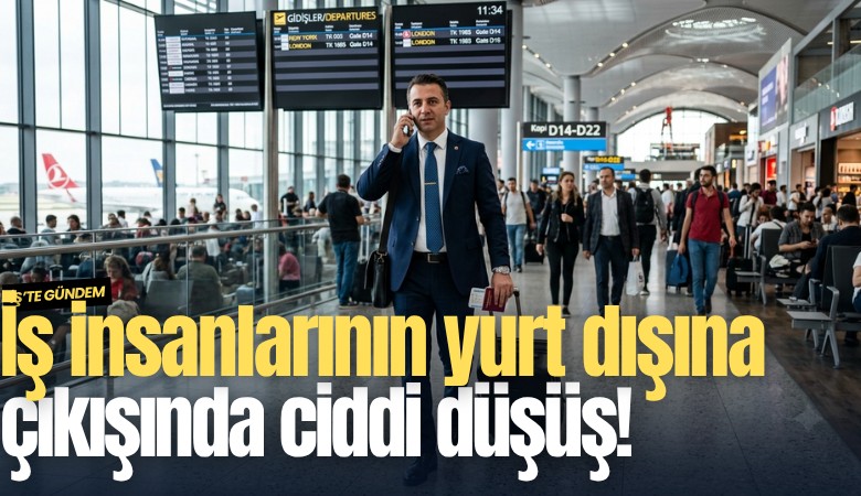 İş insanlarının yurt dışına çıkışında ciddi düşüş!