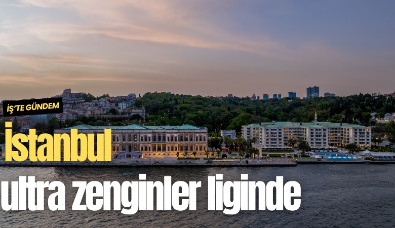 İstanbul ultra zenginler liginde