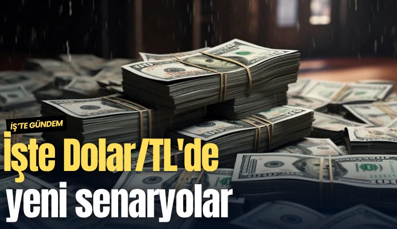 İşte Dolar/TL'de yeni senaryolar