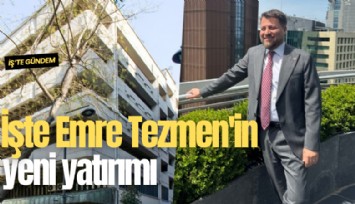 İşte Emre Tezmen'in yeni yatırımı
