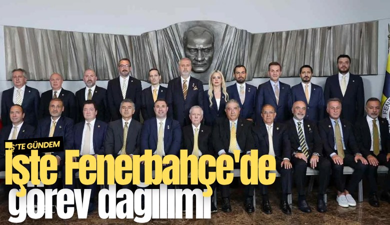 İşte Fenerbahçe'de görev dağılımı