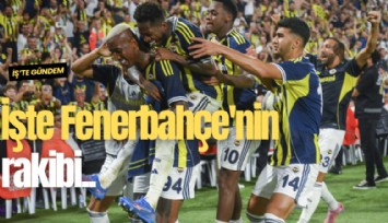 İşte Fenerbahçe'nin rakibi...