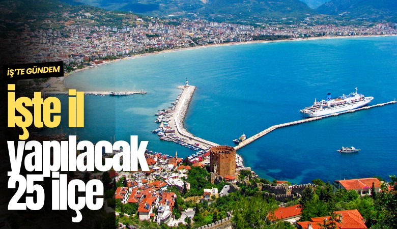 İşte yasa teklifiyle il yapılacak 25 ilçe