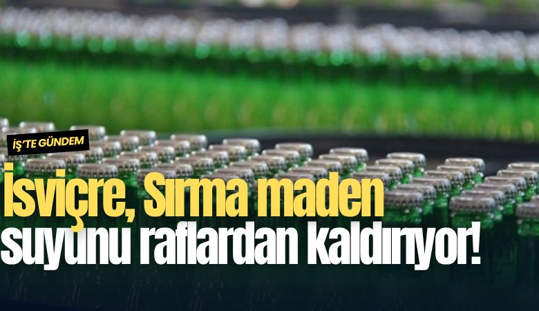 İsviçre, Sırma maden suyunu raflardan kaldırıyor!